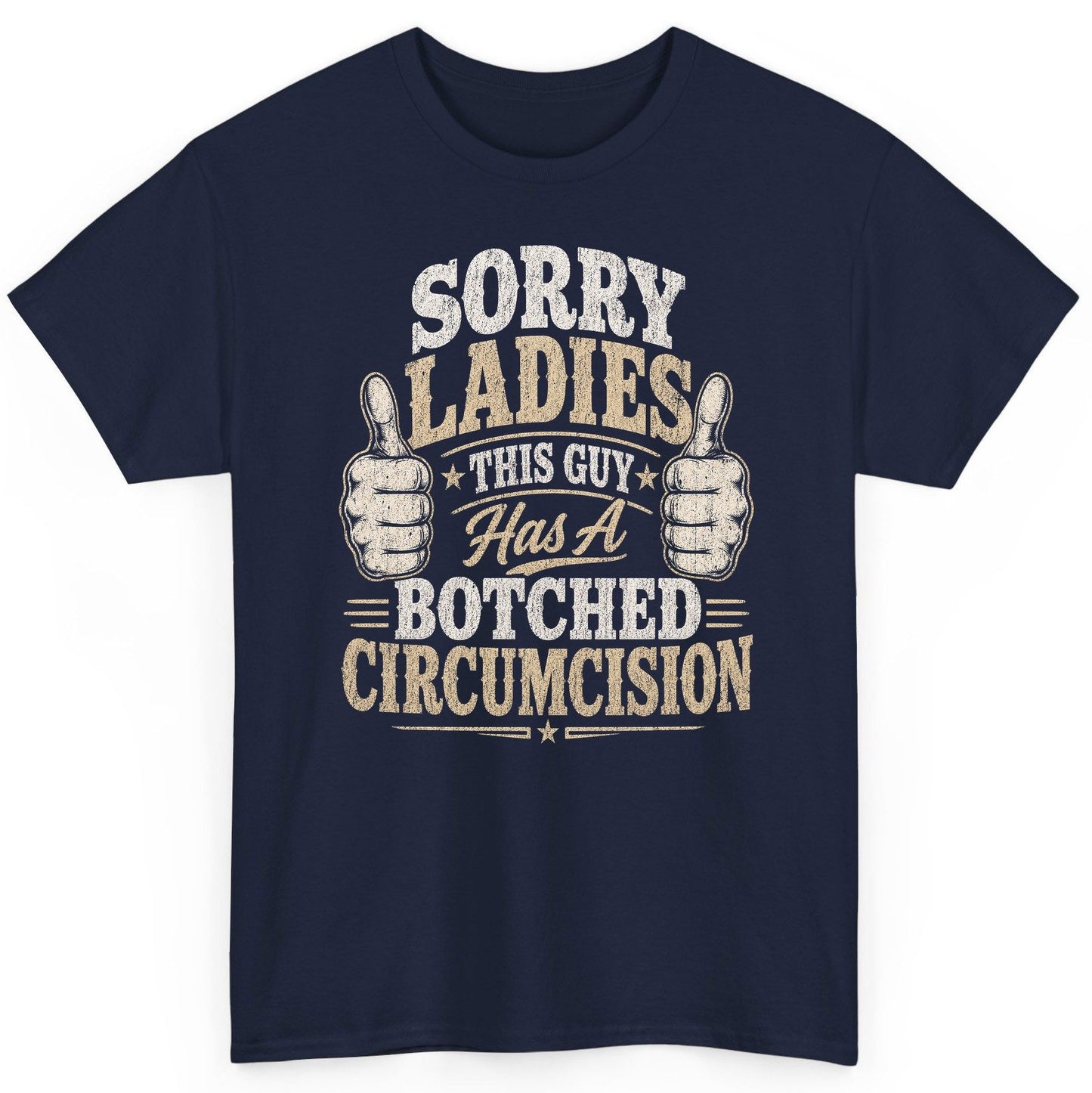 SORRY LADIES THIS GUY Has a Botched Circumcision T-Shirt - product mockup - Navy