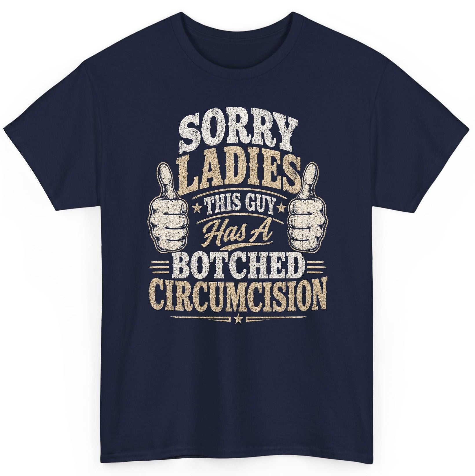 SORRY LADIES THIS GUY Has a Botched Circumcision T-Shirt - product mockup - Navy