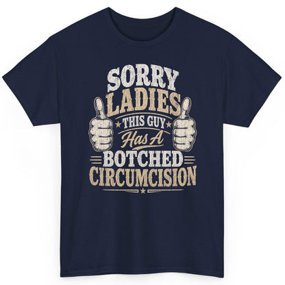 SORRY LADIES THIS GUY Has a Botched Circumcision T-Shirt - product mockup - Navy
