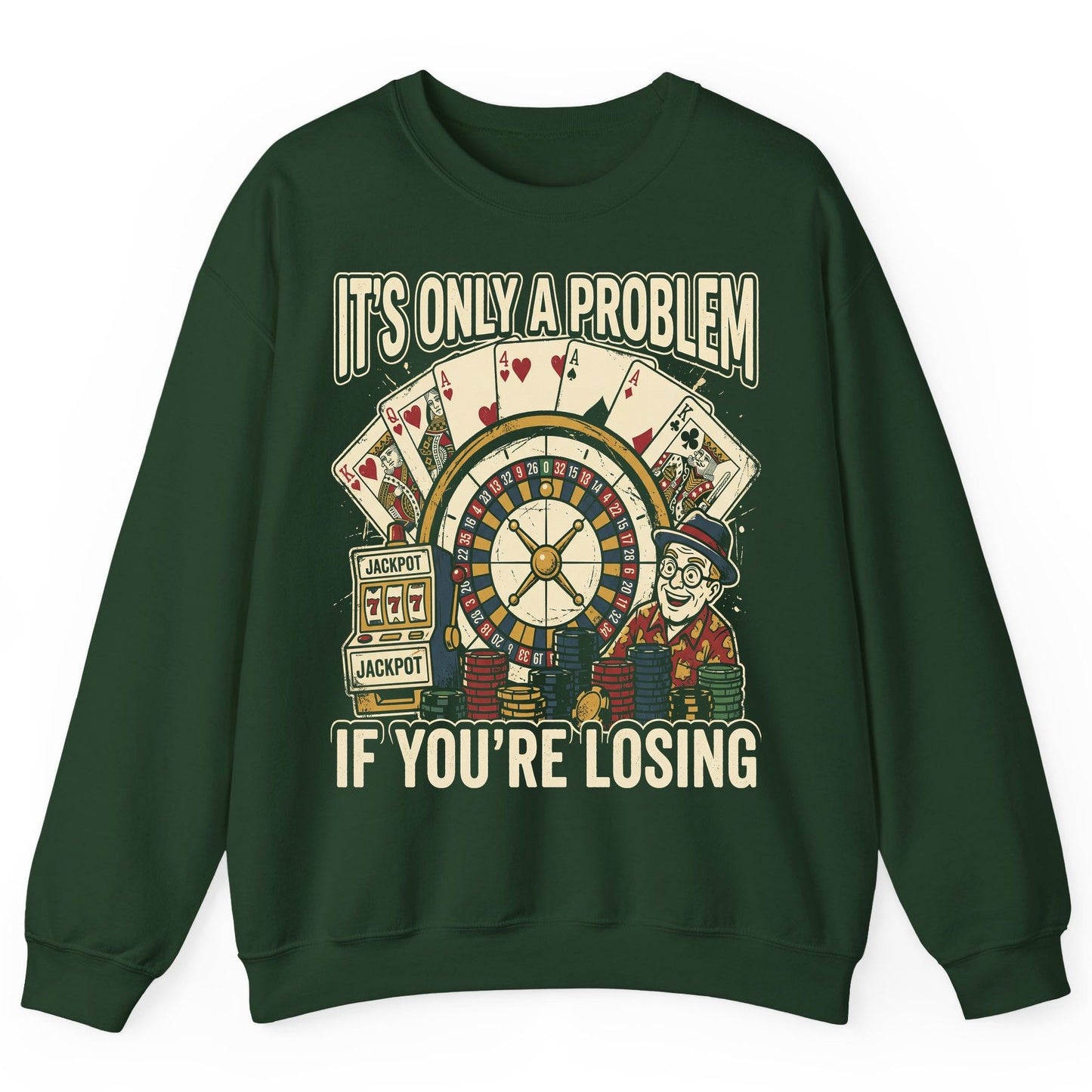 It's Only a Problem If You're Losing gambling Sweatshirt Forest Green product mockup