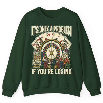 It's Only a Problem If You're Losing gambling Sweatshirt Forest Green product mockup
