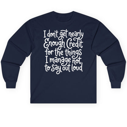 I Don't Get Nearly Enough Credit for the Things I Manage Not to Say Out Loud sarcastic humor Long Sleeve Tee Navy product