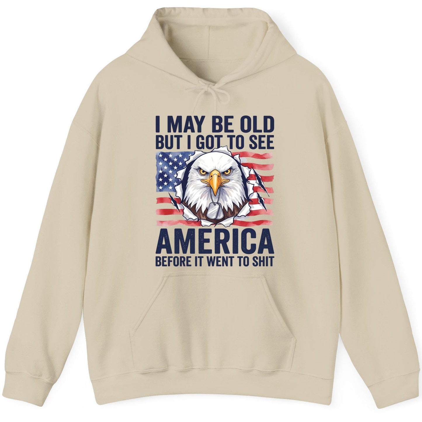 I MAY BE OLD BUT I GOT TO SEE America BEFORE IT WENT TO SHIT Hoodie - product mockup - Sand