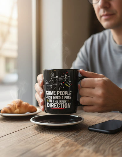 Some People Just Need a Push in the Right Direction Funny Sarcastic Humor Black Mug - lifestyle model mockup - Black