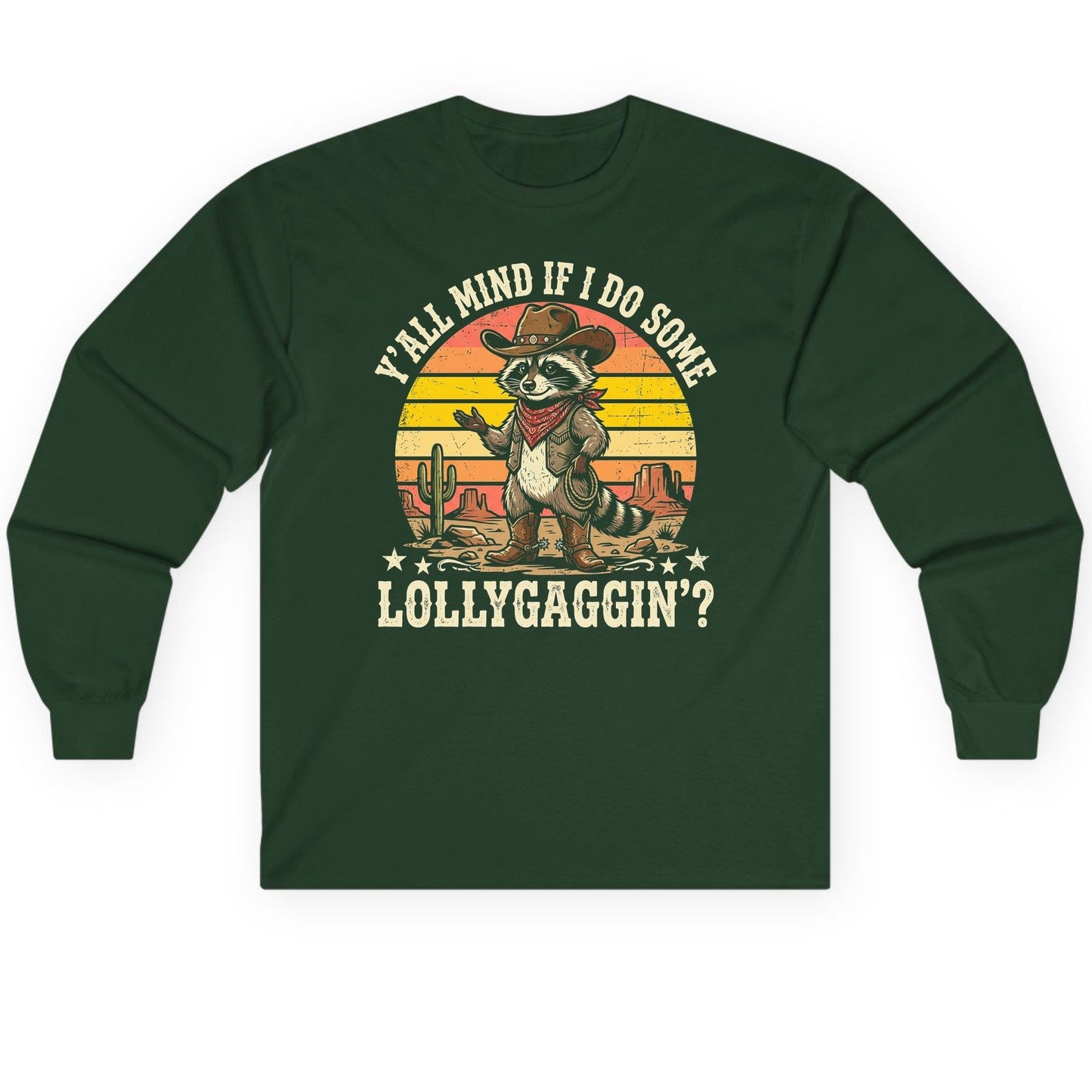 Y'ALL MIND IF I DO SOME Lollygaggin' Long Sleeve Tee - product mockup - Forest Green