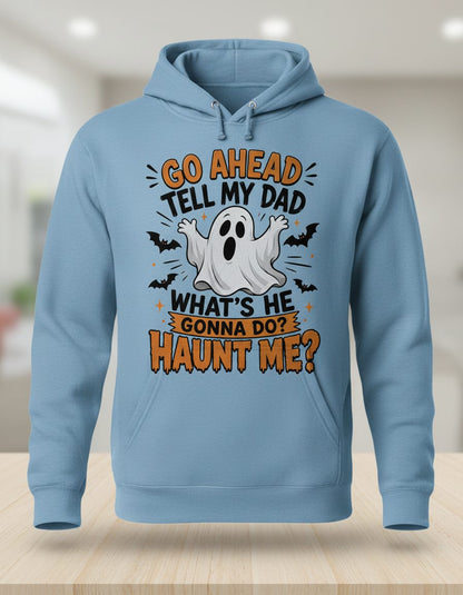 Go Ahead Tell My Dad What's He Gonna Do Haunt Me Hoodie - product mockup - Light Blue