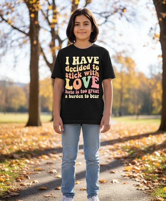 I Have Decided to Stick with Love Hate Is Too Great a Burden to Bear love and kindness Youth T-Shirt Black lifestyle mockup