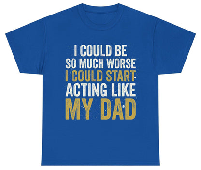 I COULD BE SO MUCH WORSE I COULD START ACTING LIKE MY Youth T-Shirt - product mockup - Royal