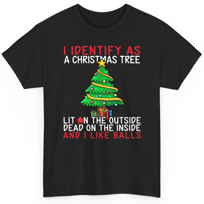 I Identify as a Christmas Tree Lit on the Outside Dead on the Inside and I Like Balls Christmas humor T-Shirt Black product