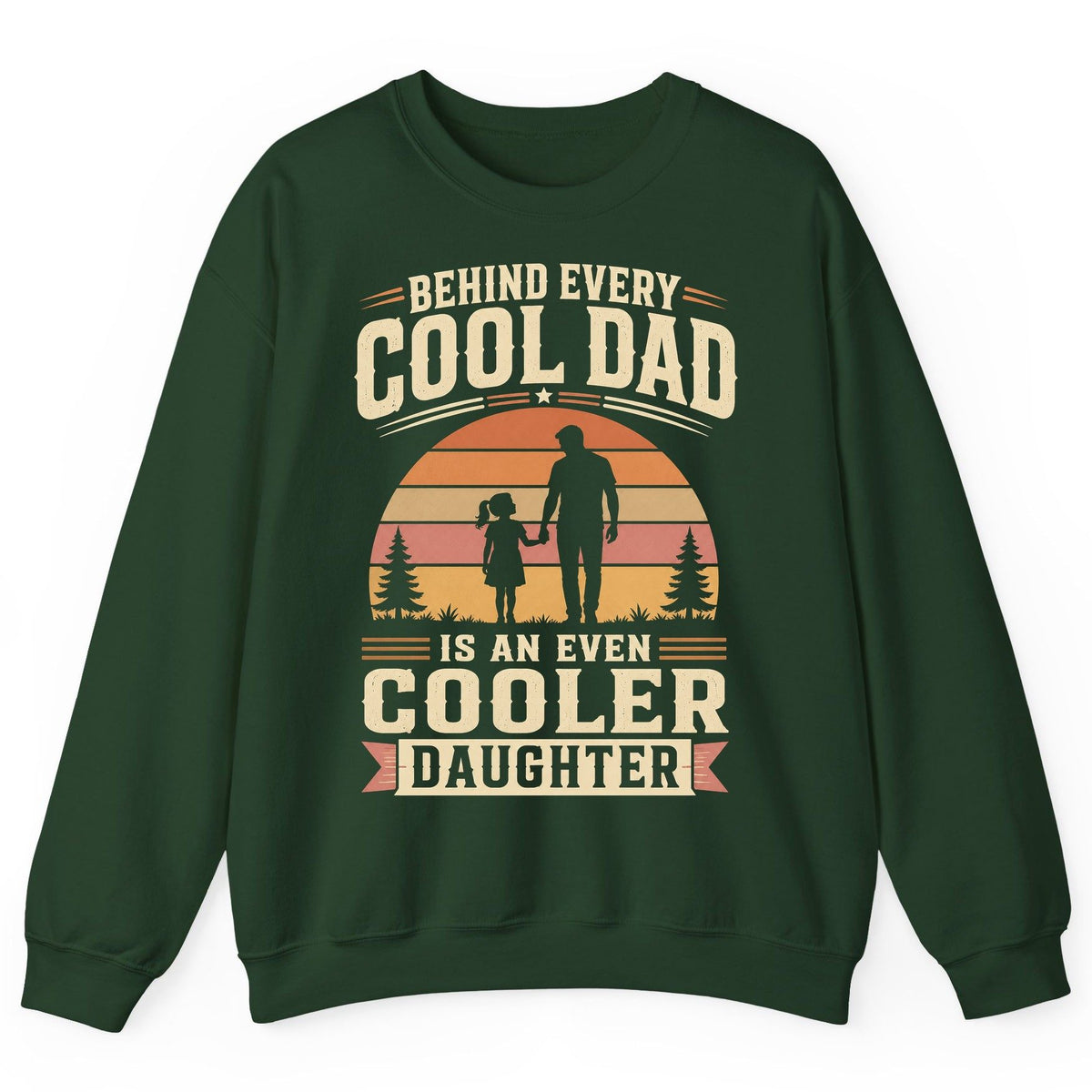 Behind Every Cool Dad Is an Even Cooler Daughter father and daughter Sweatshirt Forest Green product mockup