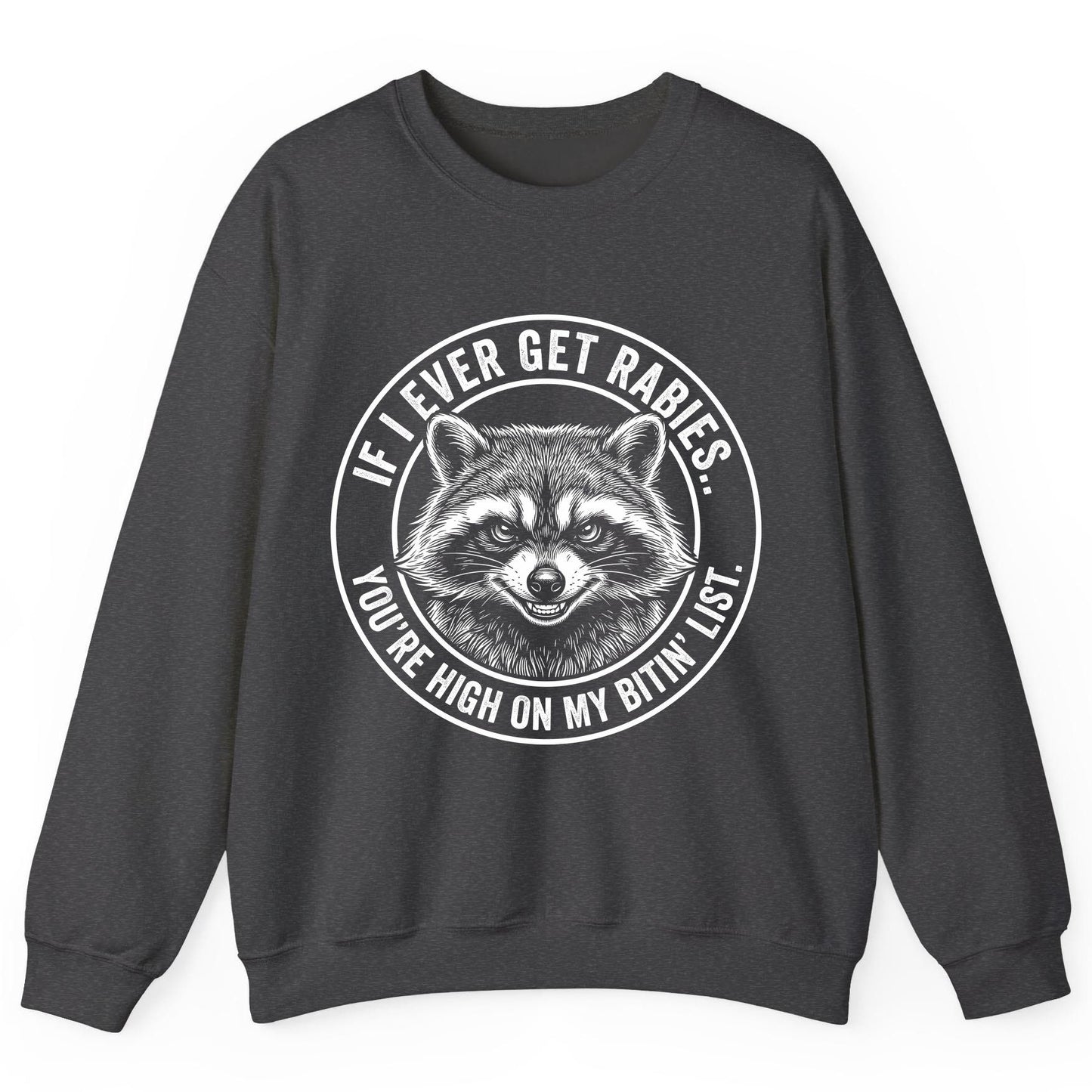 If I Ever Get Rabies You're High on My Bitin' List raccoon Sweatshirt Dark Heather product mockup