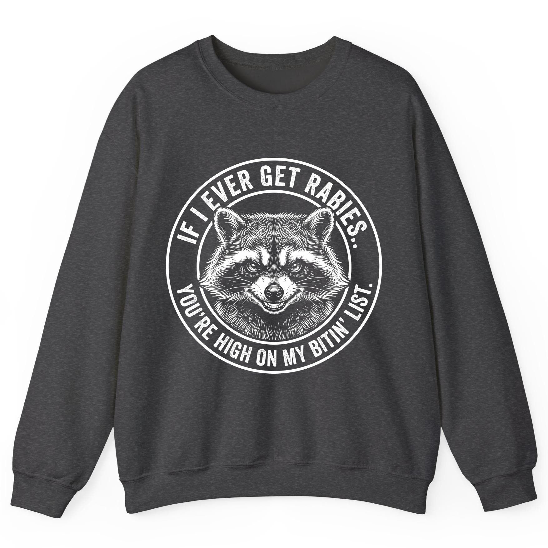 If I Ever Get Rabies You're High on My Bitin' List raccoon Sweatshirt Dark Heather product mockup