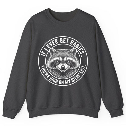 If I Ever Get Rabies You're High on My Bitin' List raccoon Sweatshirt Dark Heather product mockup