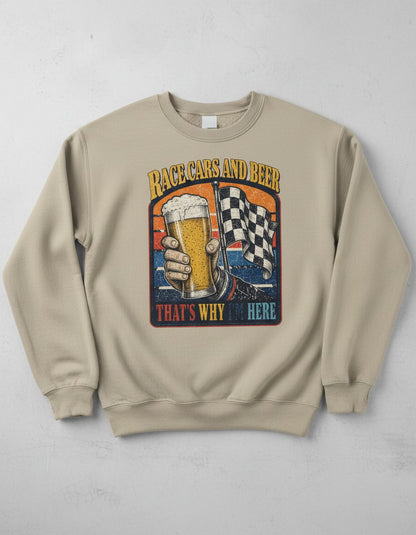 Race Cars and Beer That's Why I'm Here Funny Racing Sweatshirt - product mockup - Sand