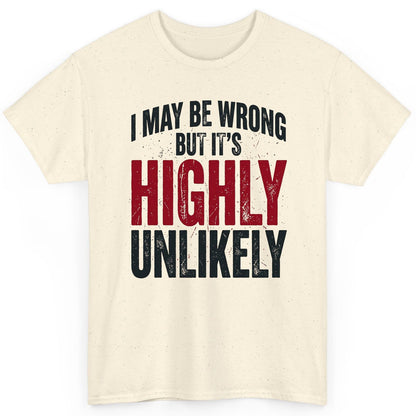 I May Be Wrong but It's Highly Unlikely Funny Sarcastic Humor T-Shirt - product mockup - Natural
