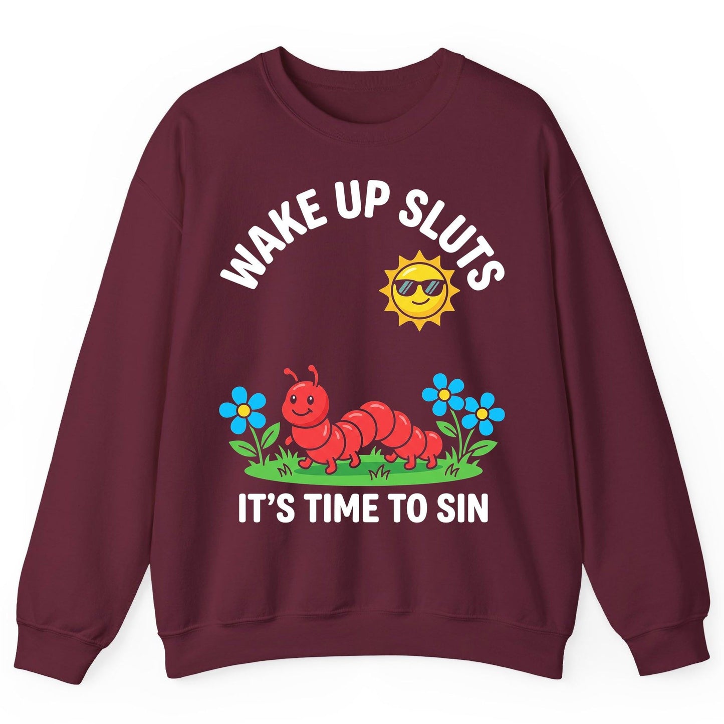 Wake Up Sluts It's Time to Sin Funny Sarcastic Humor Sweatshirt - product mockup - Maroon