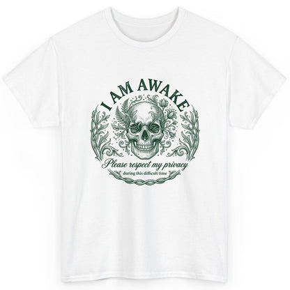 I Am Awake Please Respect My Privacy During This Difficult Time sarcastic skull T-Shirt White product mockup