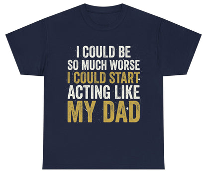 I COULD BE SO MUCH WORSE I COULD START ACTING LIKE MY Youth T-Shirt - product mockup - Navy