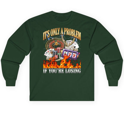 It's Only a Problem If You're Losing gambling Long Sleeve Tee Forest Green product mockup