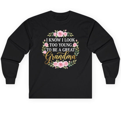 I KNOW I LOOK TOO YOUNG TO BE a GREAT Grandma Long Sleeve Tee - product mockup - Black