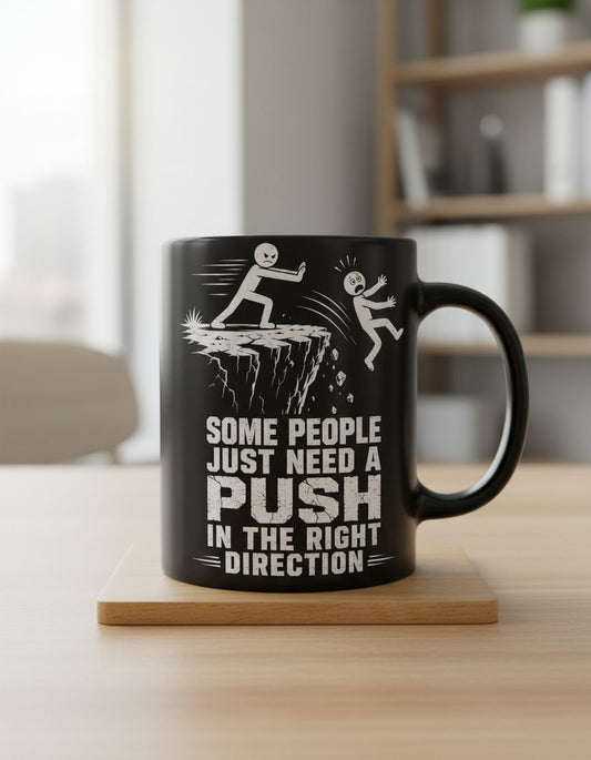 Some People Just Need a Push in the Right Direction Funny Dark Humor Black Mug - product mockup - Black