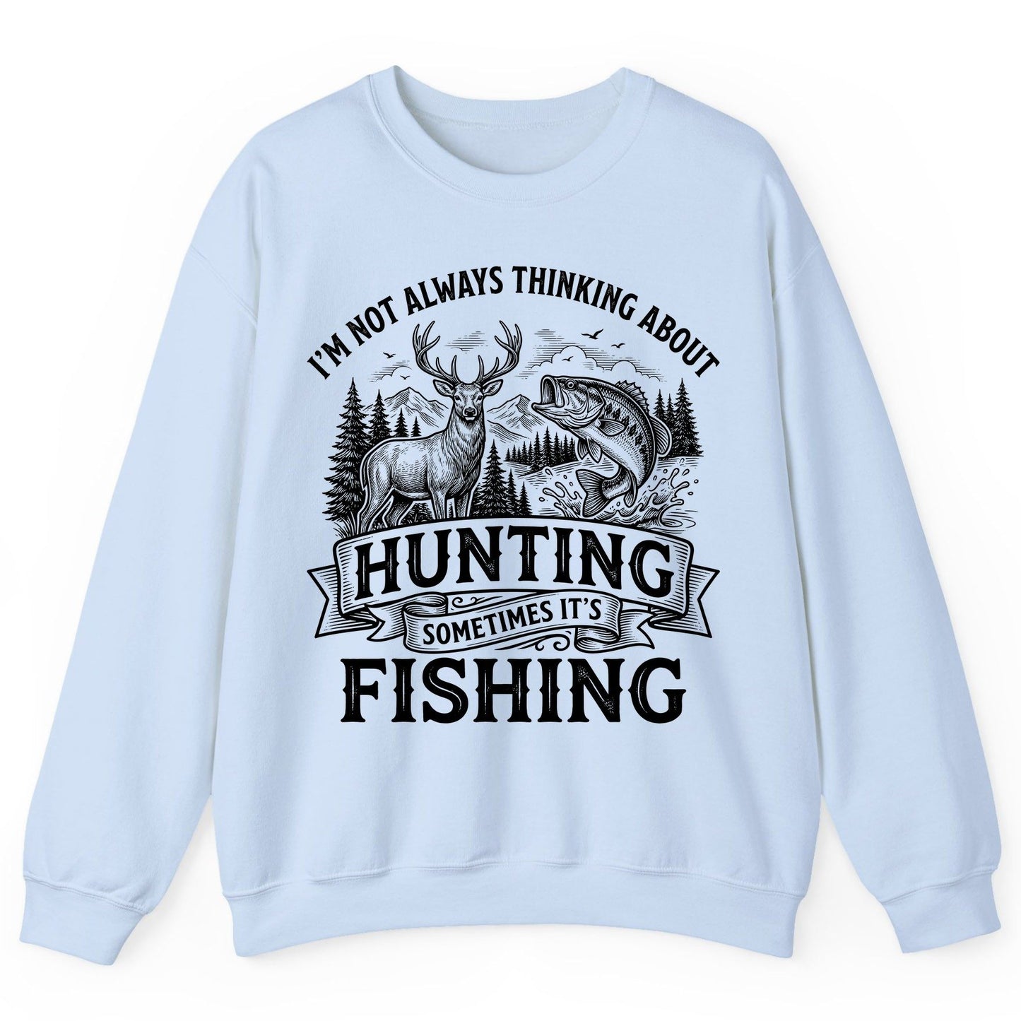 I'm Not Always Thinking About Hunting Sometimes It's Fishing hunting and fishing Sweatshirt Light Blue product mockup