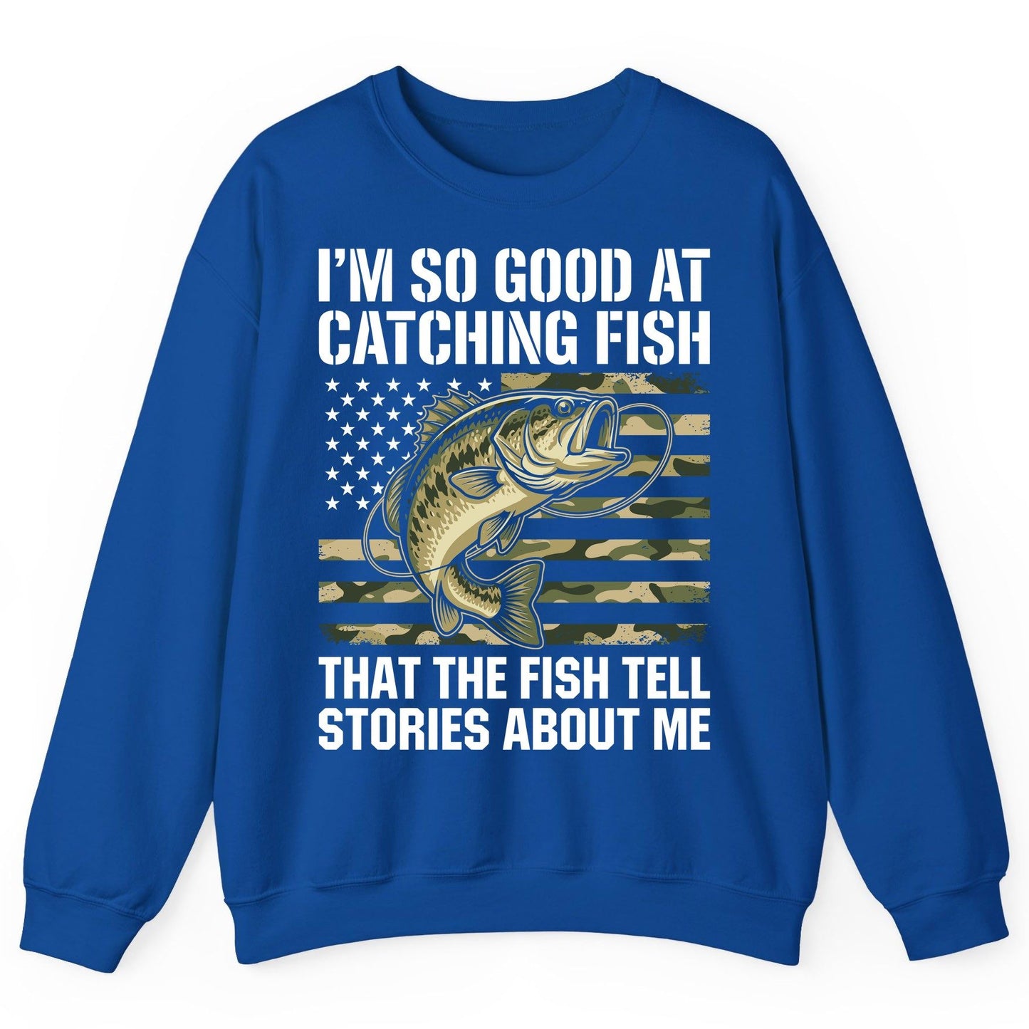 I'm So Good at Catching Fish That the Fish Tell Stories About Me fishing Sweatshirt Royal product mockup