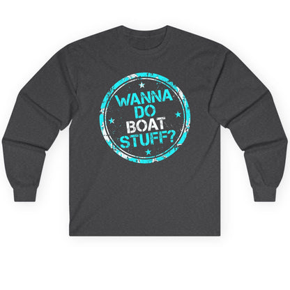 WANNA DO BOAT STUFF Funny Boating Long Sleeve Tee - product mockup - Dark Heather