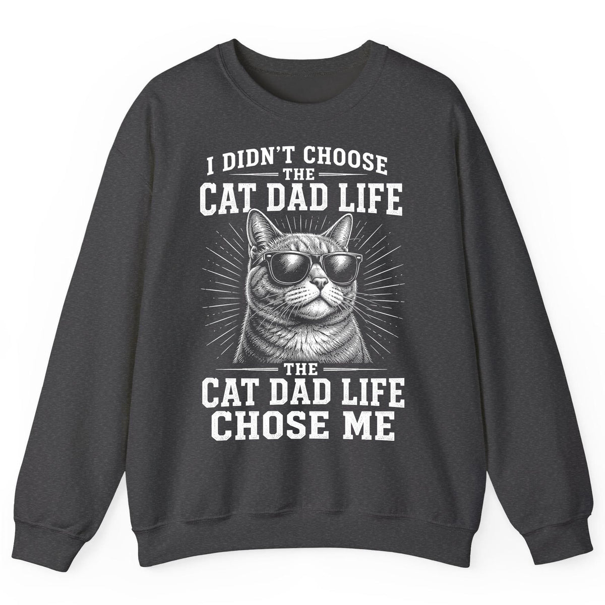 I Didn't Choose the Cat Dad Life the Cat Dad Life Chose Me cat dad Sweatshirt Dark Heather product mockup