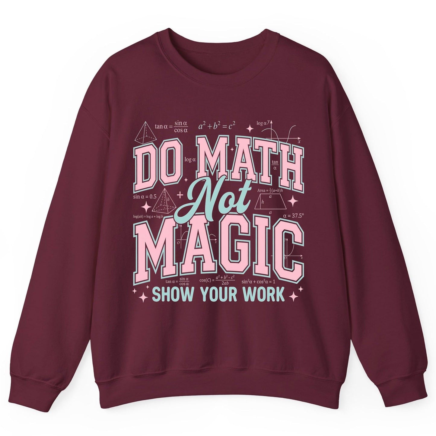 Do Math Not Magic Show Your Work Retro Teachers Sweatshirt - product mockup - Maroon