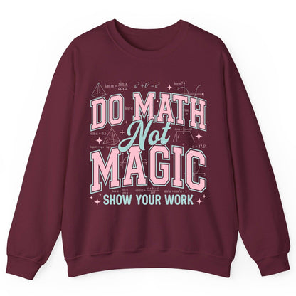 Do Math Not Magic Show Your Work Retro Teachers Sweatshirt - product mockup - Maroon
