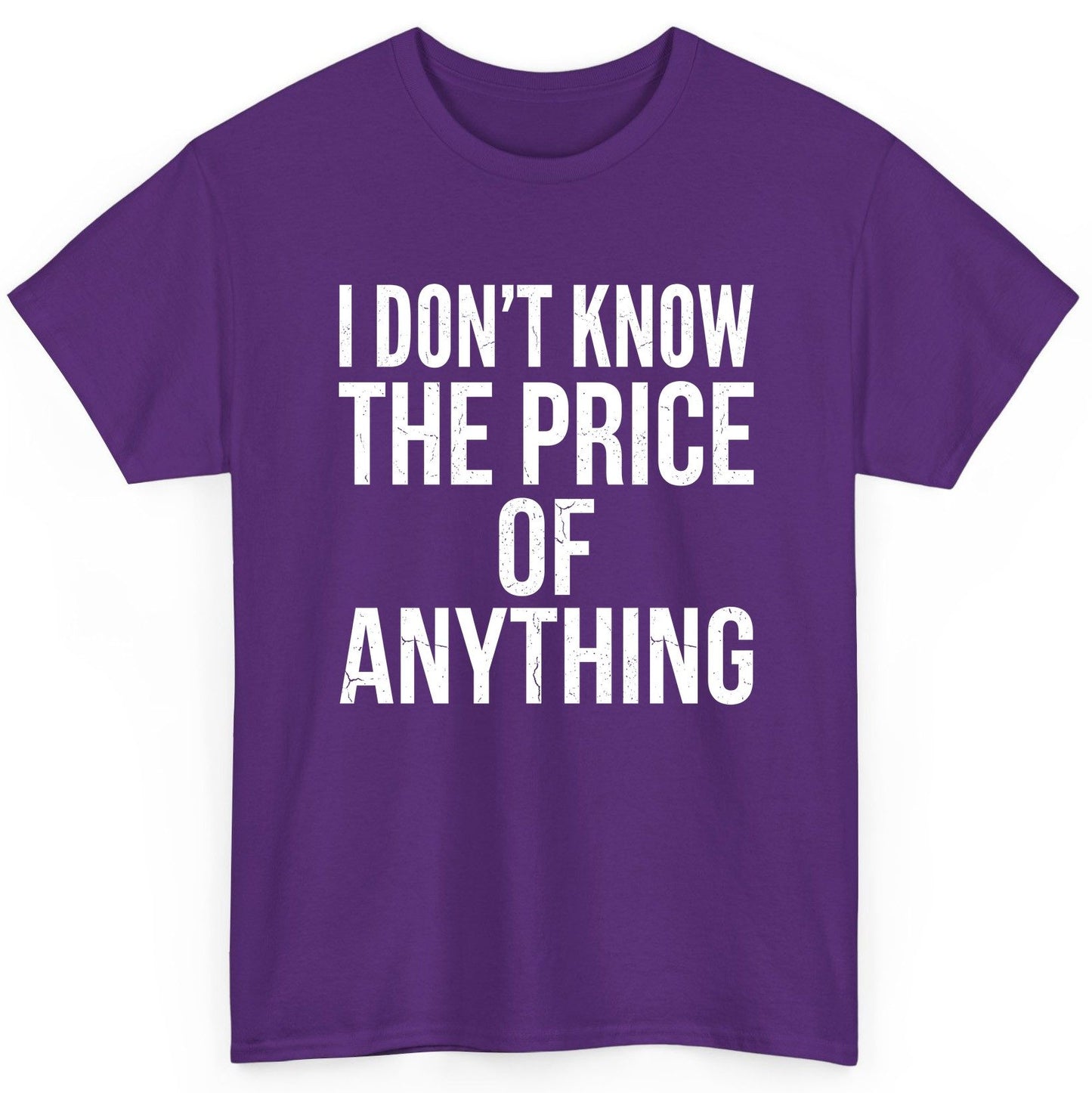 I DON'T KNOW THE PRICE OF Anything Funny Sarcastic Humor T-Shirt - product mockup - Purple