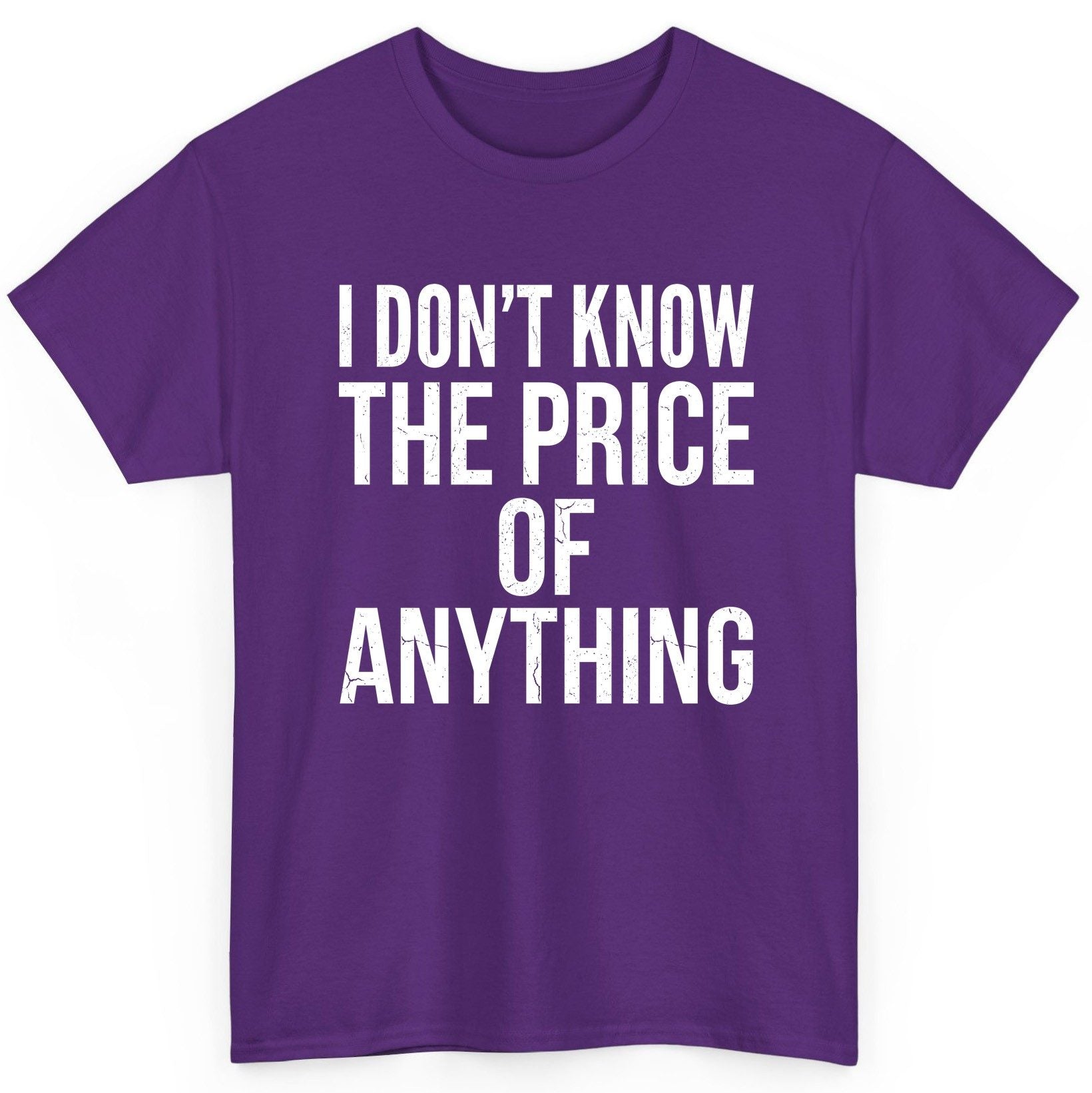 I DON'T KNOW THE PRICE OF Anything Funny Sarcastic Humor T-Shirt - product mockup - Purple
