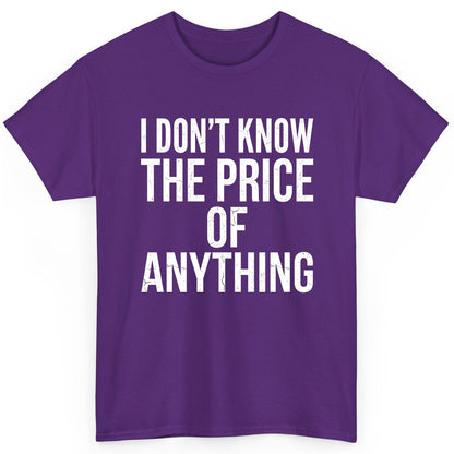 I DON'T KNOW THE PRICE OF Anything Funny Sarcastic Humor T-Shirt - product mockup - Purple