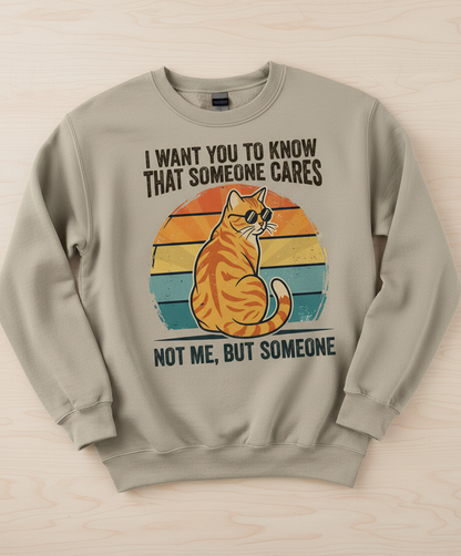 Sarcastic Cat I Want You To Know Someone Cares, Not Me Sweatshirt - Sand