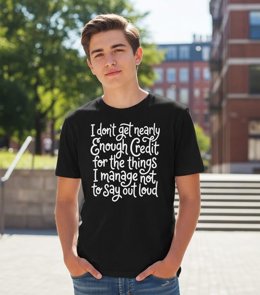 I Don't Get Nearly Enough Credit for the Things I Manage Not to Say Out Loud sarcastic humor Youth T-Shirt Black lifestyle