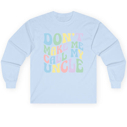 Don't Make Me Call My Uncle family humor Long Sleeve Tee Light Blue product mockup
