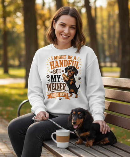 I Might Be a Handful but My Weiner Sure Isn't dachshund Sweatshirt White lifestyle mockup