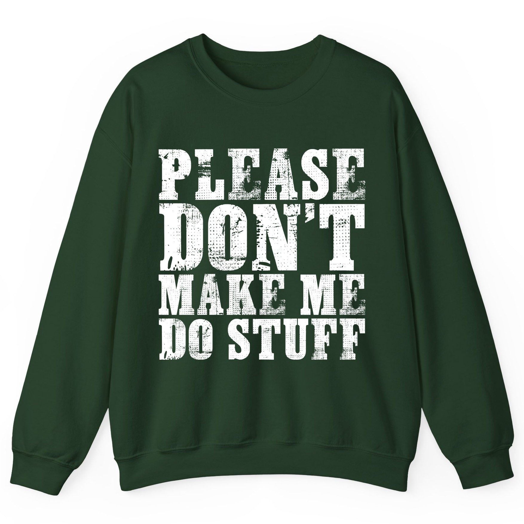 Please Don't Make Me Do Stuff sarcastic humor Sweatshirt Forest Green product mockup