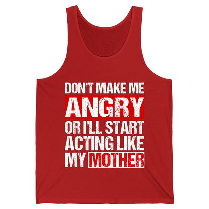 Don't Make Me Angry or I'll Start Acting Like My Mother family humor Tank Top Red product mockup