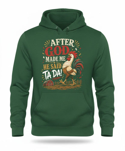 AFTER GOD MADE ME HE SAID TA DA Funny Rooster Hoodie - product mockup - Forest Green