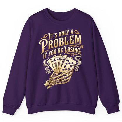 It's Only a Problem If You're Losing poker Sweatshirt Purple product mockup