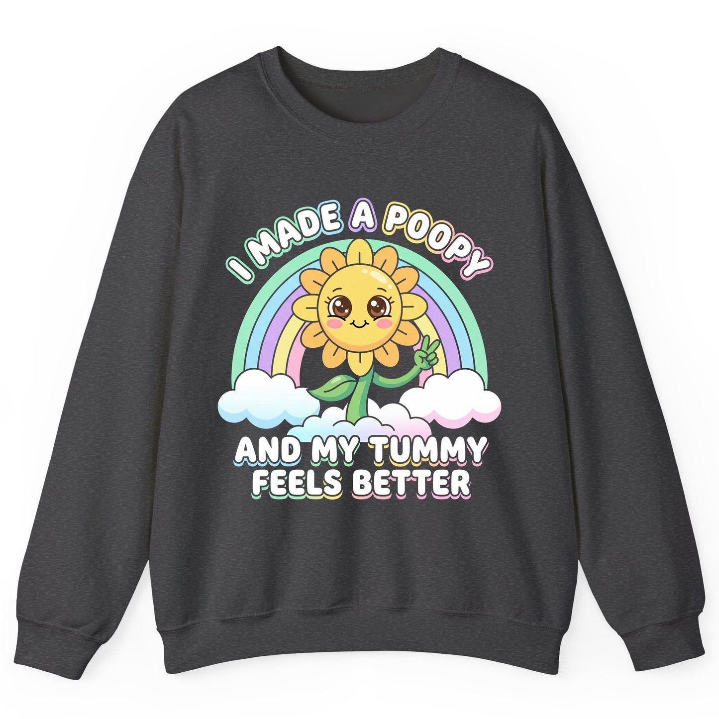 I Made a Poopy and My Tummy Feels Better kawaii sunflower Sweatshirt Dark Heather product mockup