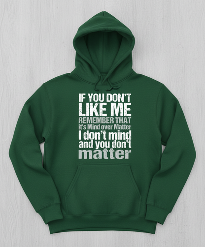 If You Don't Like Me Mind Over Matter Sarcastic Quote Hoodie - Forest Green