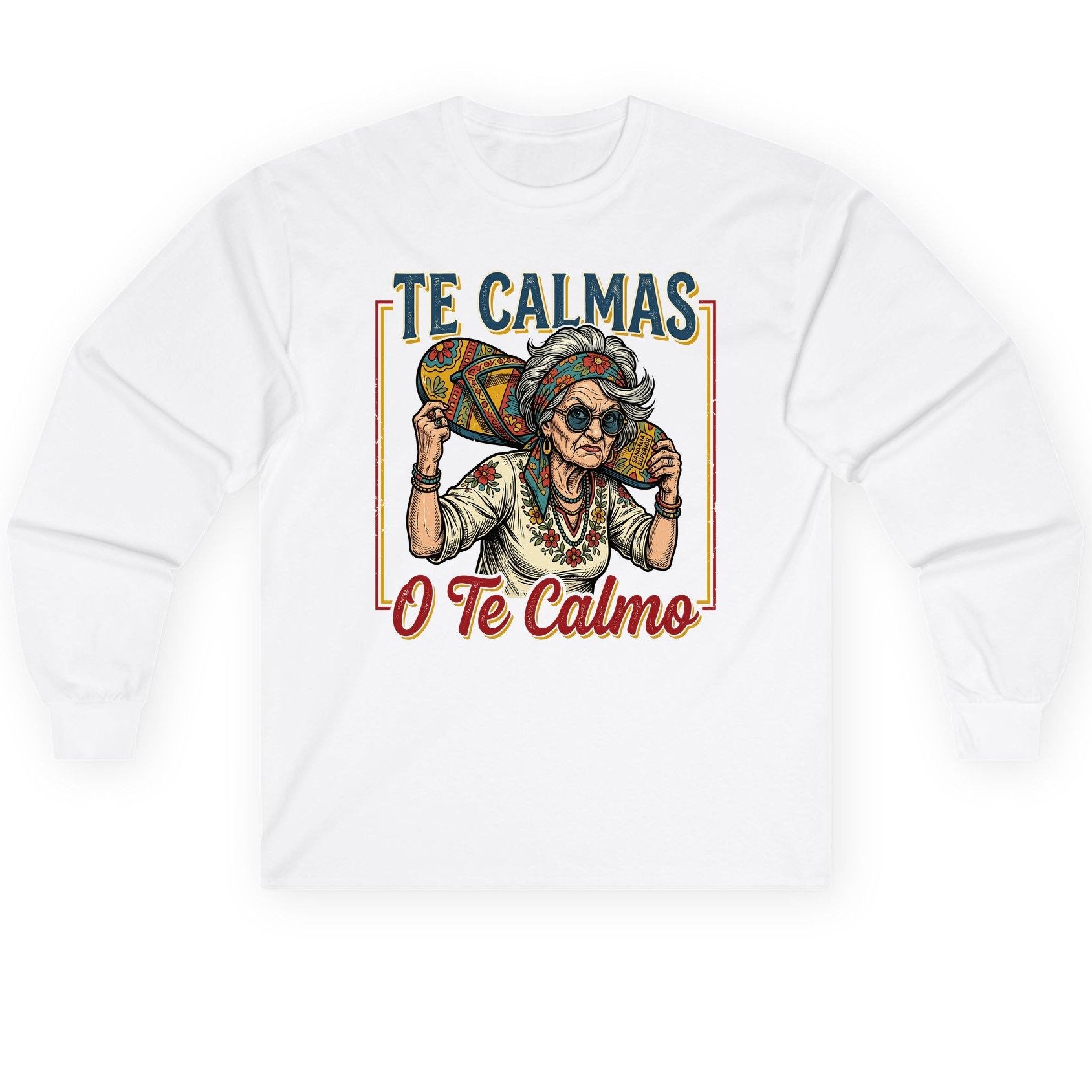 Te Calmas O Te Calmo Funny Latina Grandma Long Sleeve Tee - product mockup - White