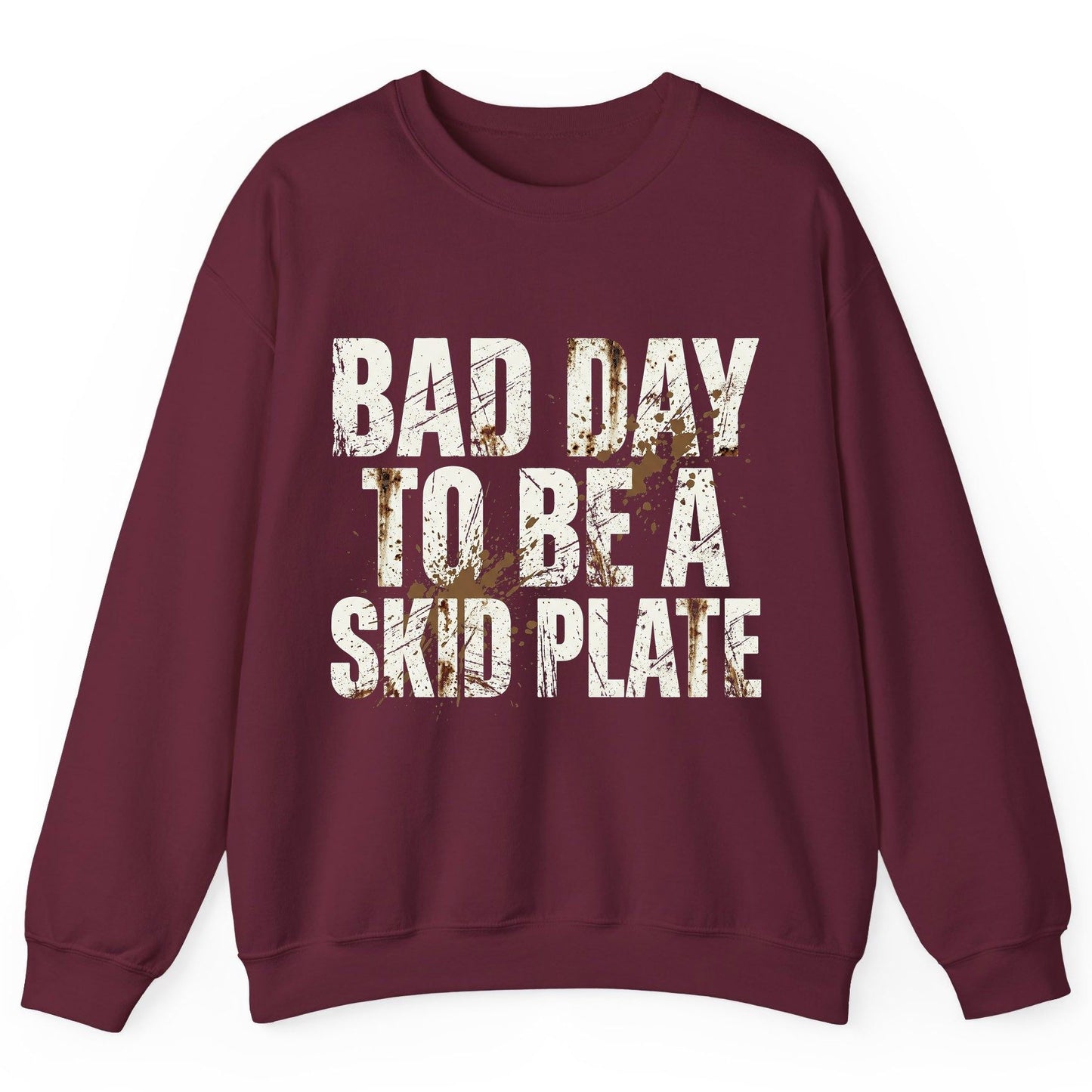 BAD DAY TO BE a SKID PLATE Funny Off-Roading Sweatshirt - product mockup - Maroon