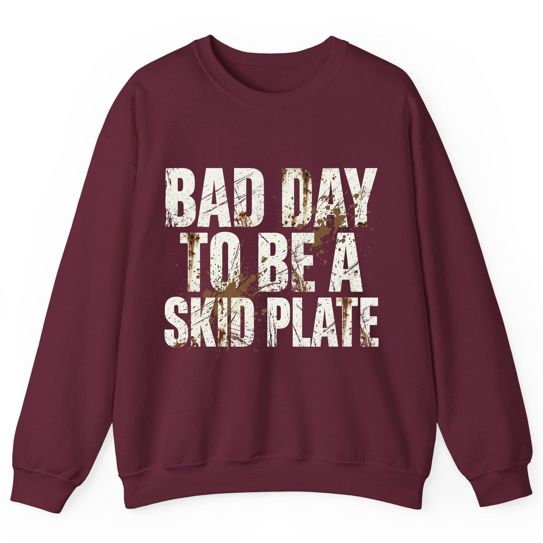 BAD DAY TO BE a SKID PLATE Funny Off-Roading Sweatshirt - product mockup - Maroon
