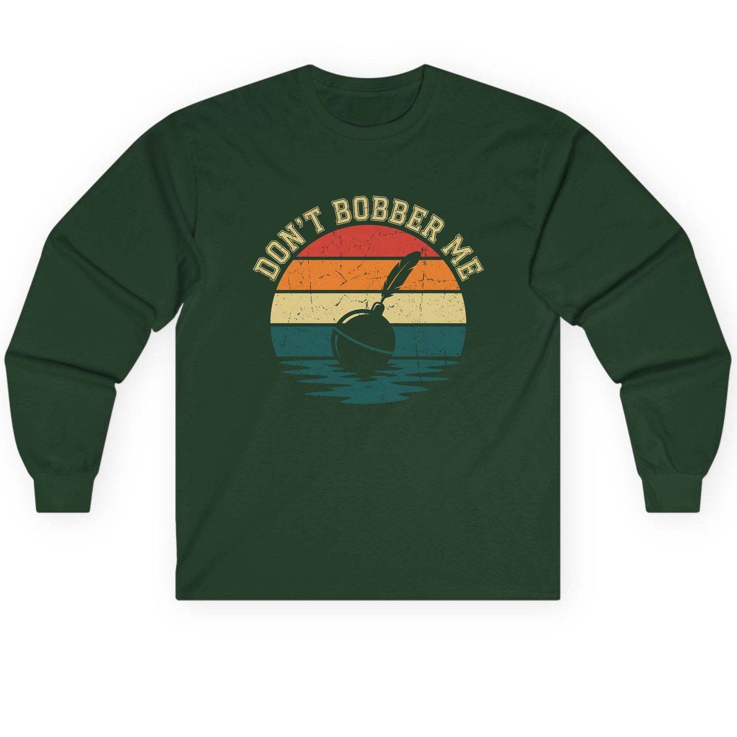 Don't Bobber Me fishing Long Sleeve Tee Forest Green product mockup