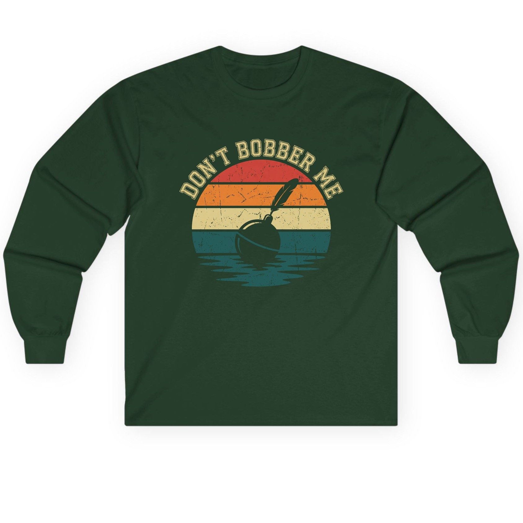 Don't Bobber Me fishing Long Sleeve Tee Forest Green product mockup