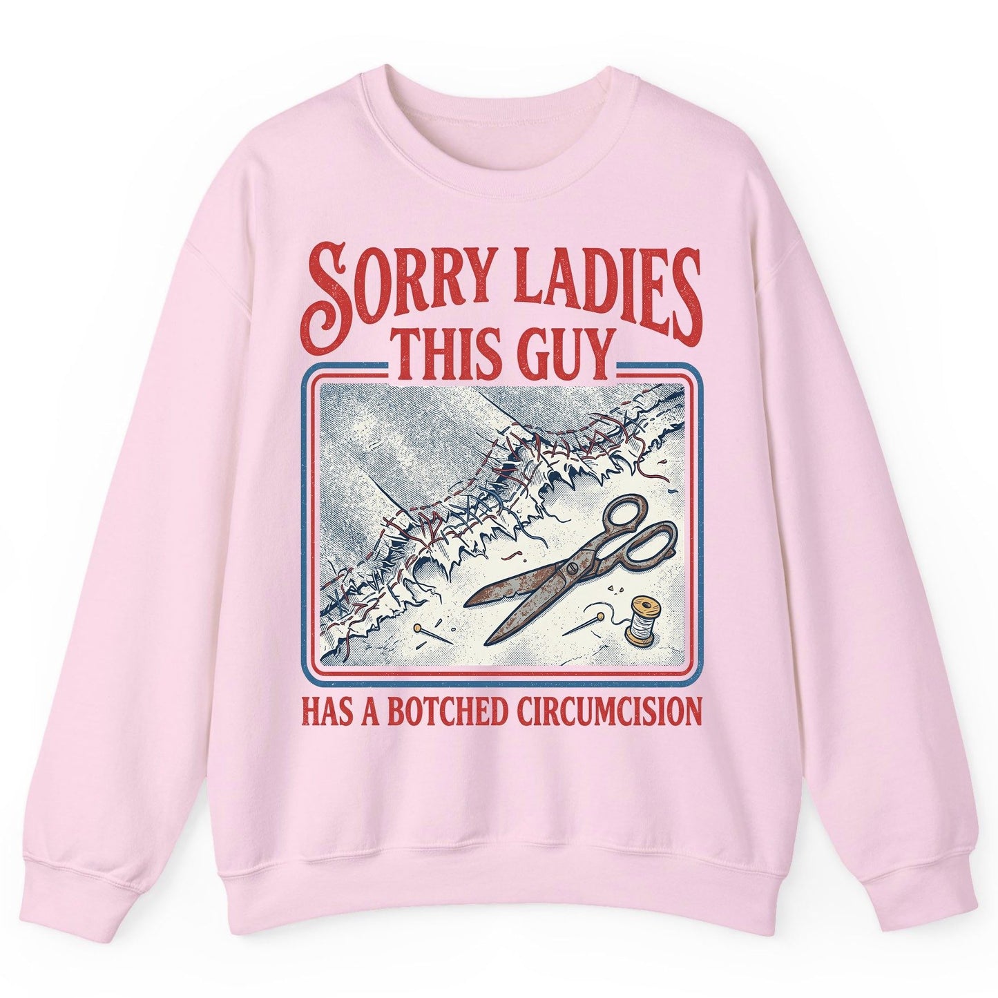Sorry Ladies This Guy Has a Botched Circumcision Sweatshirt - product mockup - Light Pink